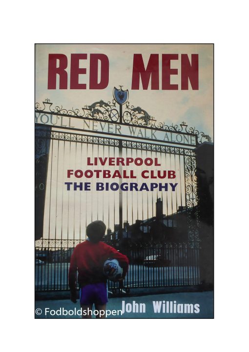 Red Men - Liverpool Football Club The Biography